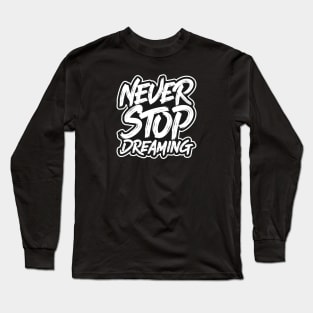 Never Stop Dreaming Long Sleeve T-Shirt